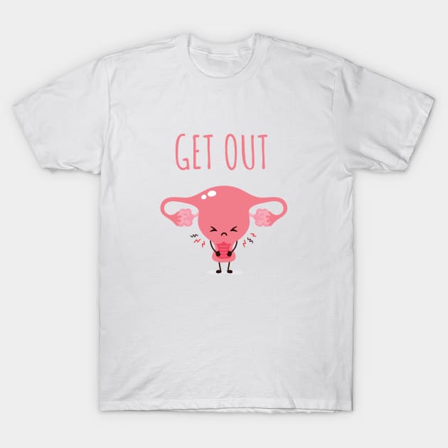 Get Out of My Uterus - Pink T-Shirt by erinpriest